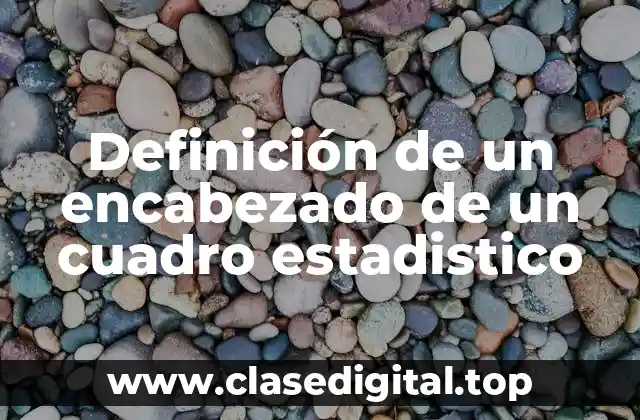 Definición de un encabezado de un cuadro estadistico