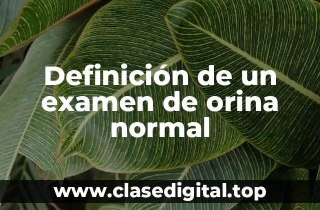 Definición de un examen de orina normal