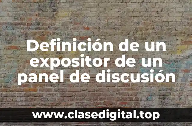 Definición de un expositor de un panel de discusión