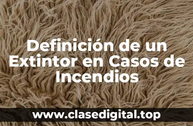 Definición de un Extintor en Casos de Incendios