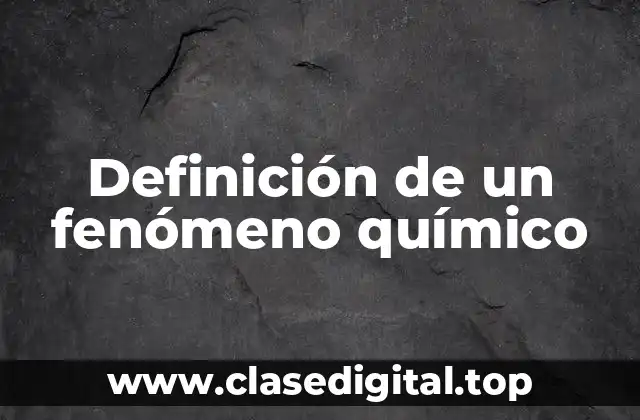 Definición de un fenómeno químico