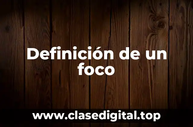 Definición técnica de un foco