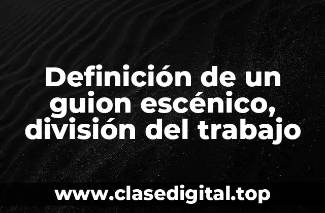 Definición de un guion escénico, división del trabajo