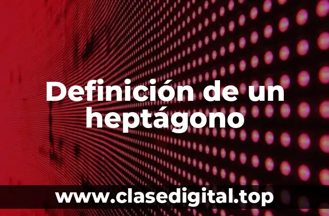 Definición de un heptágono