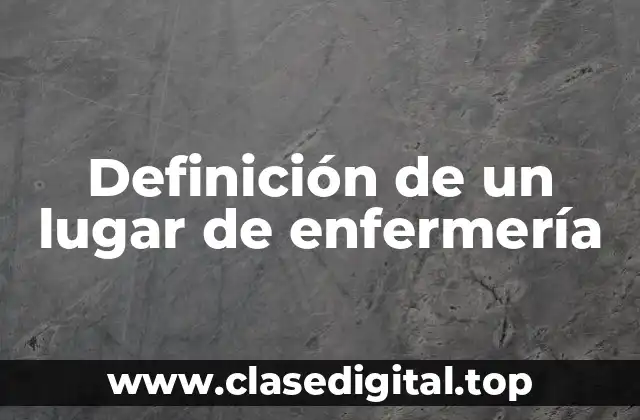 Definición de un lugar de enfermería