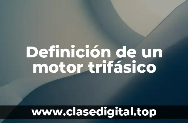 Definición de un motor trifásico