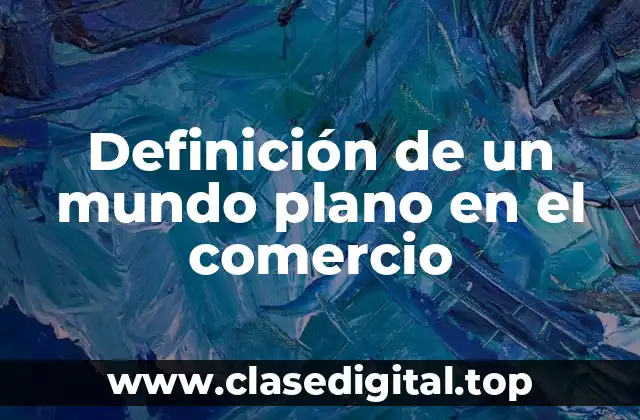 Definición de un mundo plano en el comercio