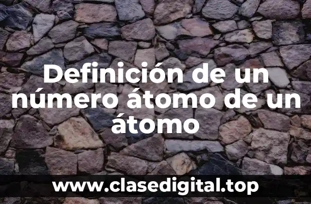 Definición de un número átomo de un átomo