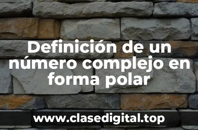 Definición de un número complejo en forma polar