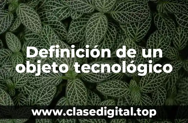 Definición de un objeto tecnológico
