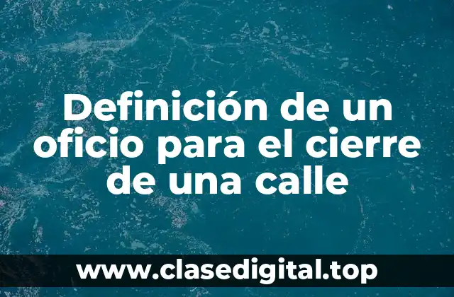 Definición de un oficio para el cierre de una calle