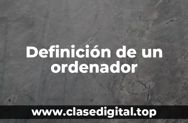 Definición de un ordenador