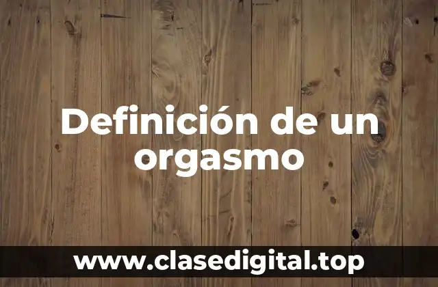 Definición de un orgasmo