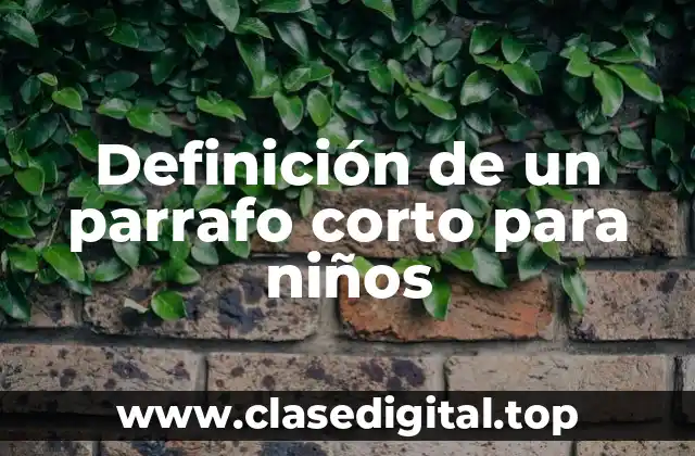 Definición de un parrafo corto para niños