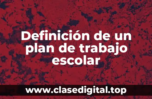 Ejemplos de un plan de trabajo escolar