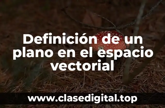 Definición de un plano en el espacio vectorial