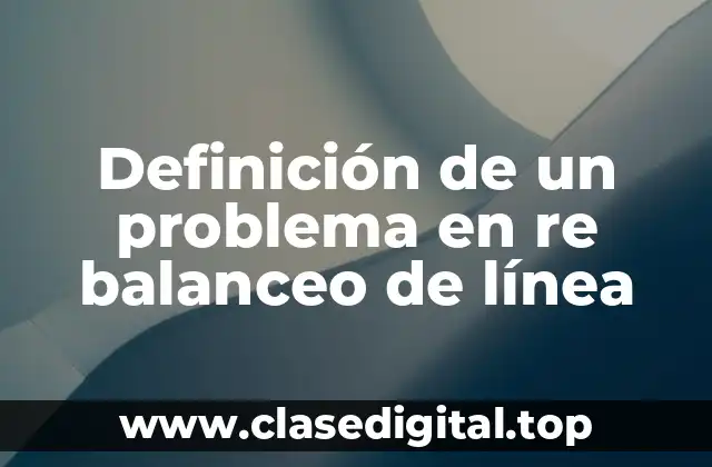 Definición de un problema en re balanceo de línea