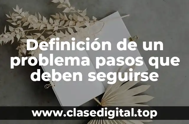 Definición de un problema pasos que deben seguirse