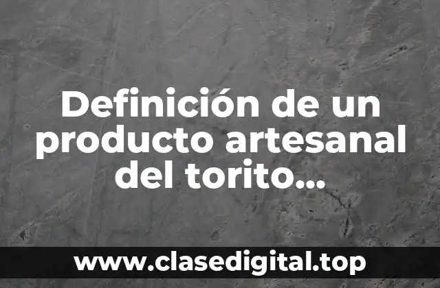 Definición de un producto artesanal del torito veracruzano
