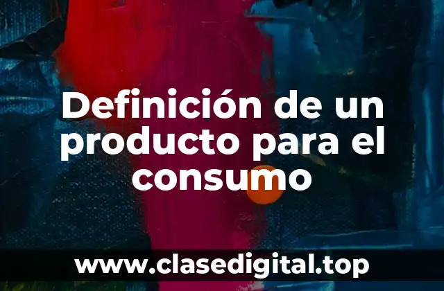 Ejemplos de definiciones de productos para el consumo