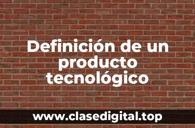 Definición de un producto tecnológico