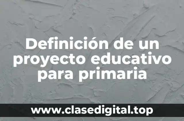 Definición de un proyecto educativo para primaria