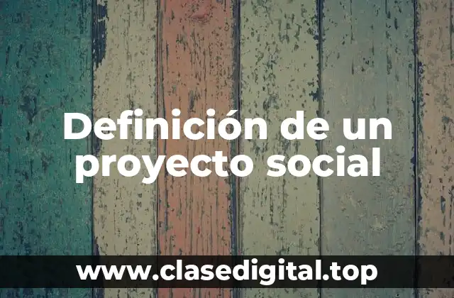 Definición de un proyecto social