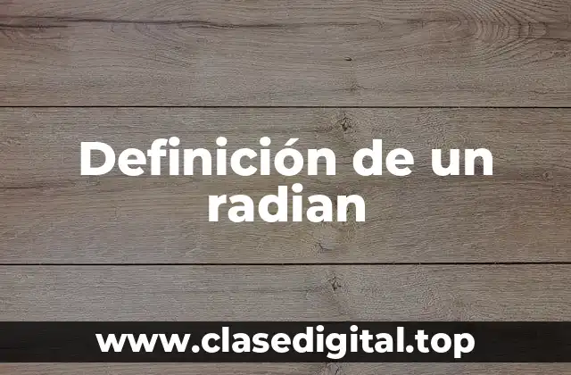 Definición técnica de un radian