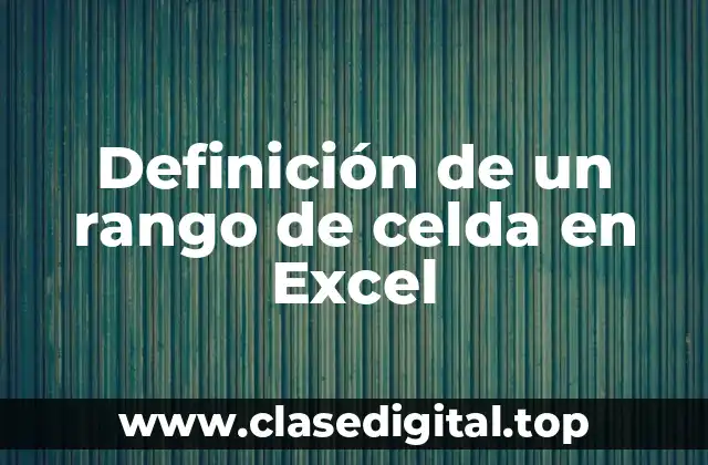 Definición técnica de un rango de celda en Excel