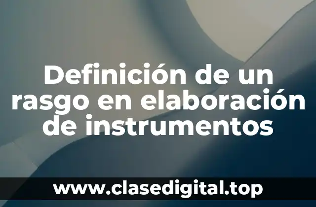 Definición de un rasgo en elaboración de instrumentos