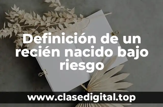 Definición de un recién nacido bajo riesgo