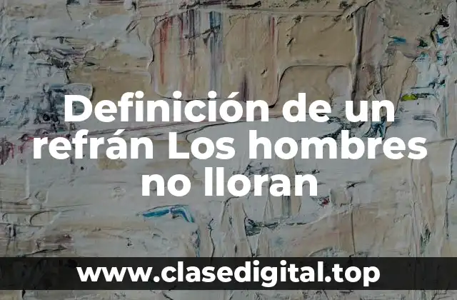 Definición técnica de Los hombres no lloran