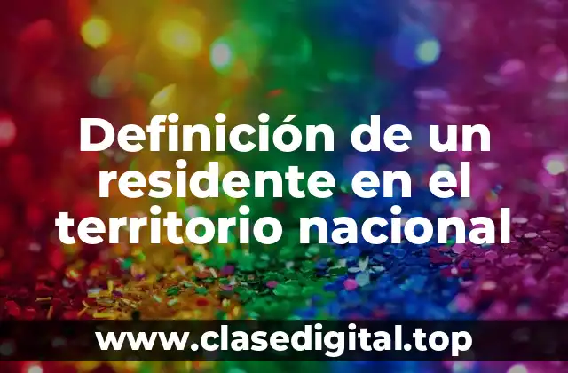 Definición de un residente en el territorio nacional