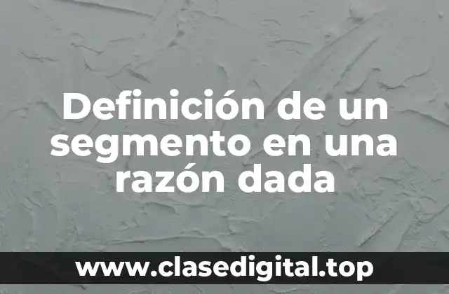 Definición de un segmento en una razón dada