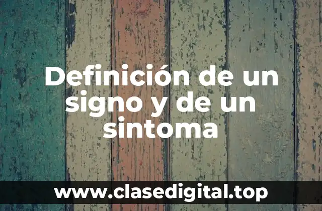 Definición de un signo y de un sintoma