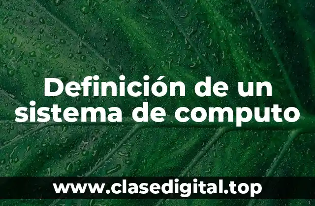 Definición de un sistema de computo