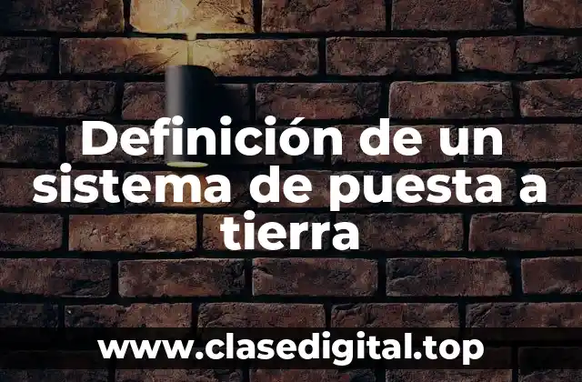 Definición de un sistema de puesta a tierra
