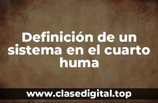 Definición de un sistema en el cuarto huma