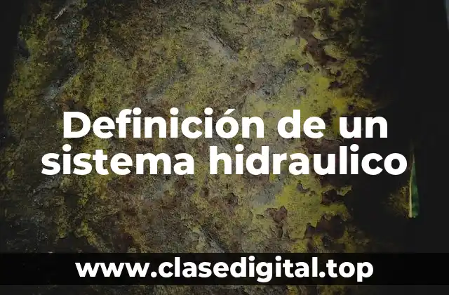 Definición de un sistema hidraulico