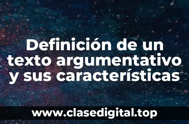 Definición técnica de un texto argumentativo