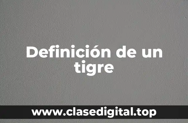 Definición de un tigre