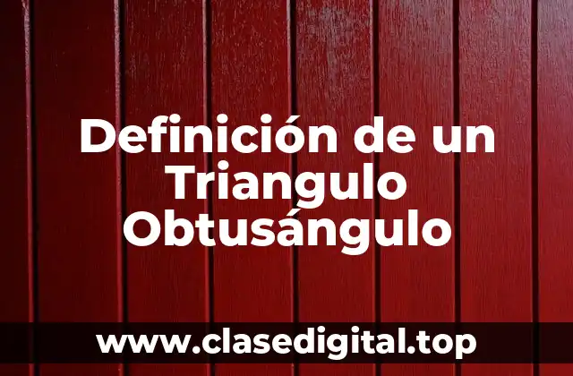 Definición Técnica de un Triangulo Obtusángulo