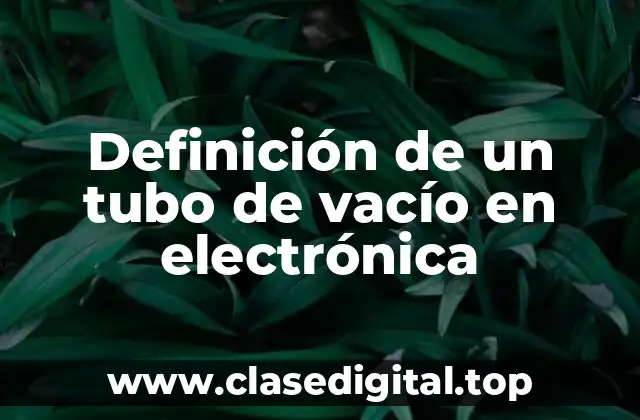 Definición técnica de un tubo de vacío