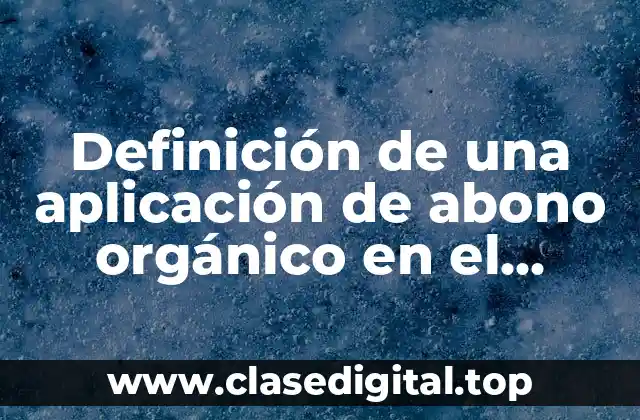 Definición de una aplicación de abono orgánico en el tomate