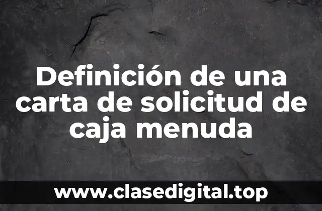 Definición de una carta de solicitud de caja menuda