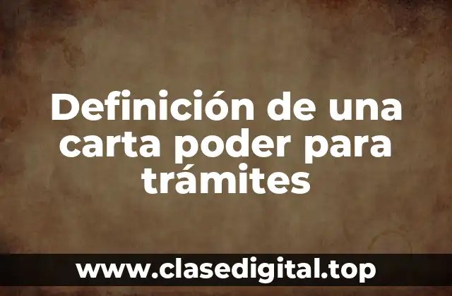 Definición de una carta poder para trámites