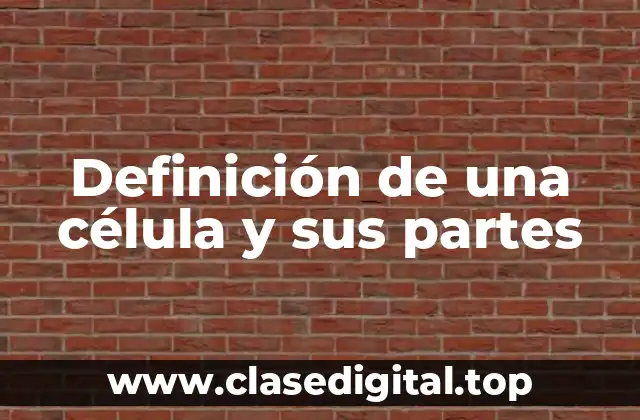 Definición de una célula y sus partes