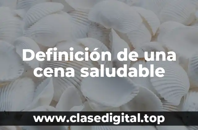 Definición de una cena saludable