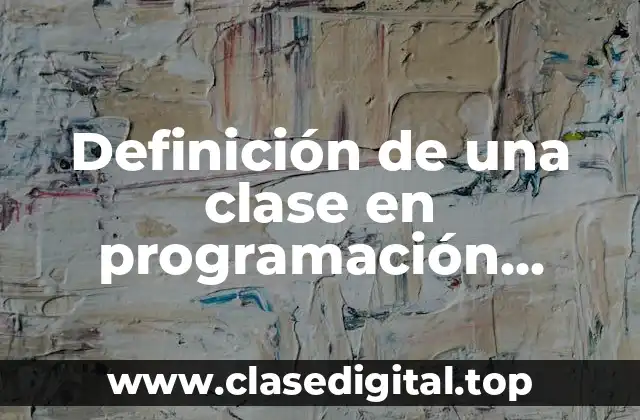 Definición de una clase en programación orientada a objetos