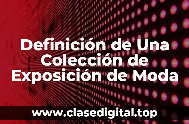Definición de Una Colección de Exposición de Moda
